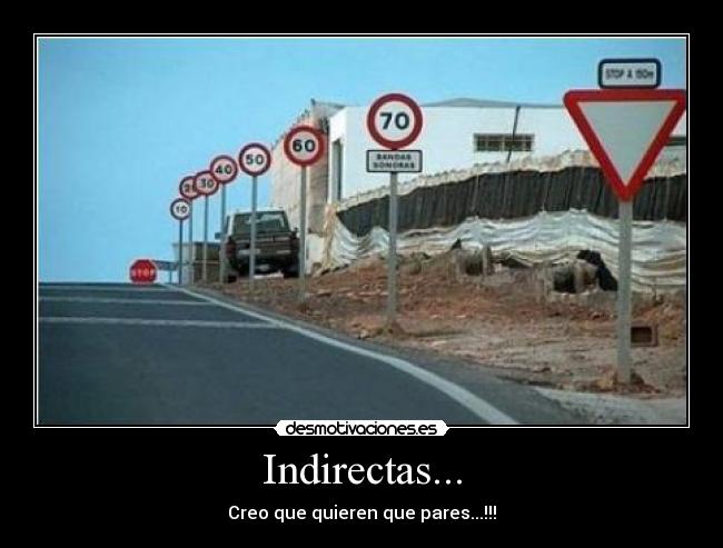 Indirectas... - Creo que quieren que pares...!!!