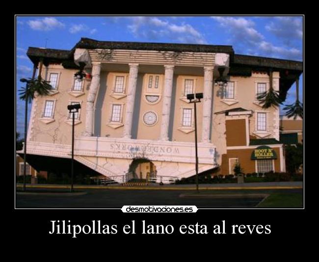 Jilipollas el lano esta al reves - 