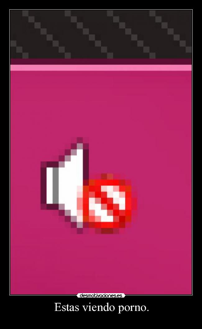 Estas viendo porno. - 