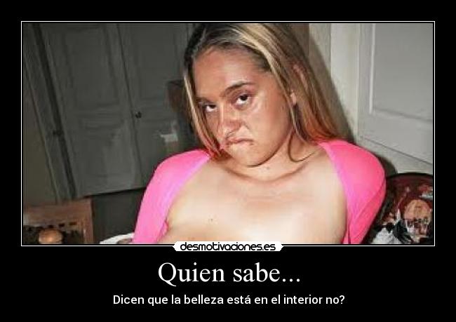 Quien sabe... -