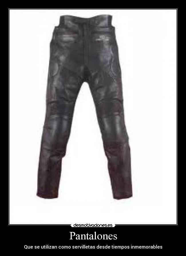 Pantalones - Que se utilizan como servilletas desde tiempos inmemorables