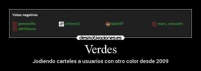 Verdes - Jodiendo carteles a usuarios con otro color desde 2009