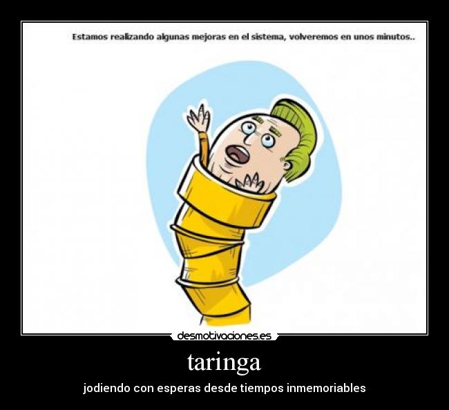 taringa - jodiendo con esperas desde tiempos inmemoriables