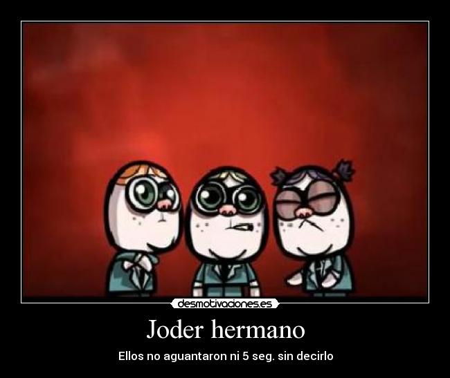 Joder hermano - 