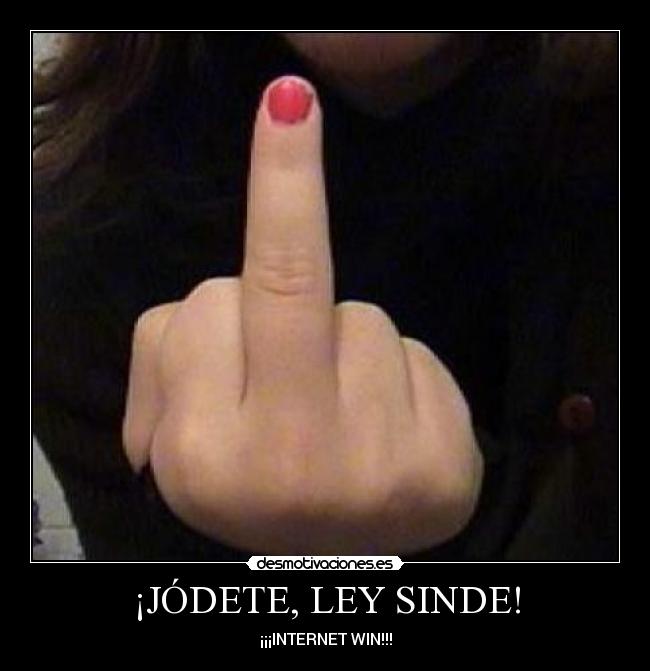 ¡JÓDETE, LEY SINDE! - ¡¡¡INTERNET WIN!!!