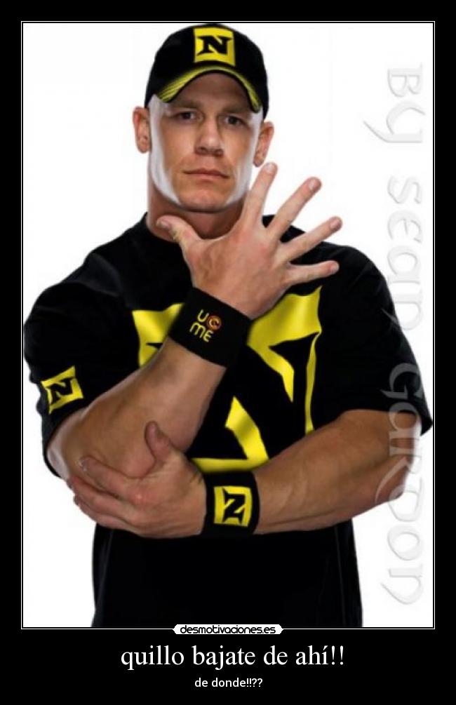  quillo bajate de ahí!! - de donde!!??