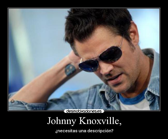 carteles johnny knoxville jackass dios desmotivaciones