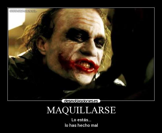 MAQUILLARSE - Lo estás...
lo has hecho mal