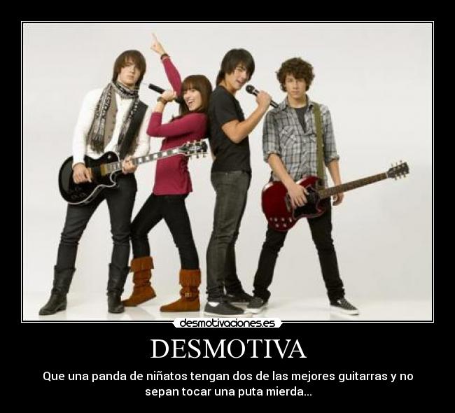 DESMOTIVA - Que una panda de niñatos tengan dos de las mejores guitarras y no
sepan tocar una puta mierda...