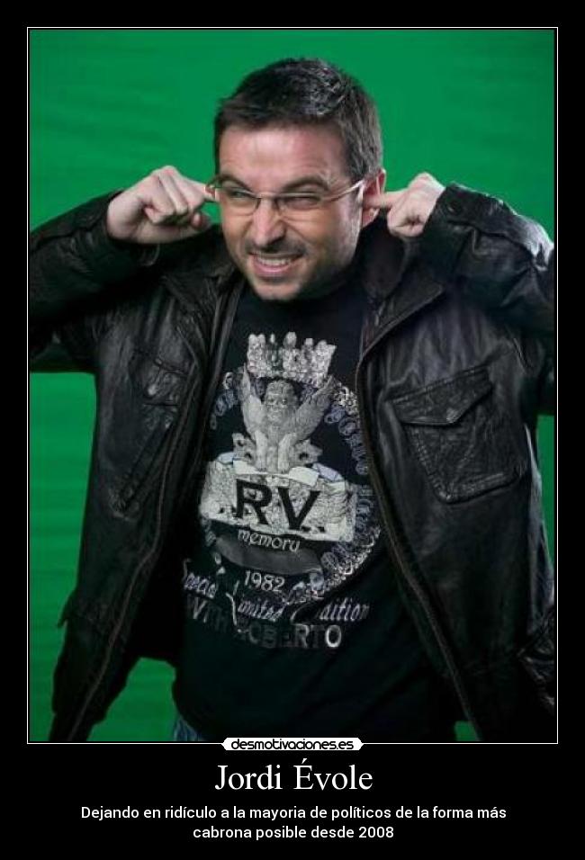 Jordi Évole - Dejando en ridículo a la mayoria de políticos de la forma más
cabrona posible desde 2008