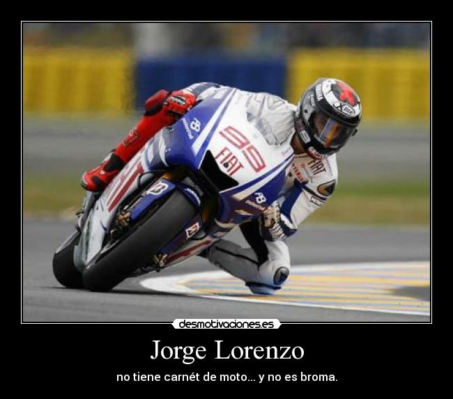 Jorge Lorenzo - no tiene carnét de moto... y no es broma.