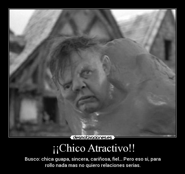 ¡¡Chico Atractivo!! - Busco: chica guapa, sincera, cariñosa, fiel... Pero eso si, para
rollo nada mas no quiero relaciones serias.