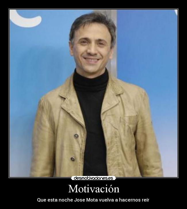 Motivación - Que esta noche Jose Mota vuelva a hacernos reír 