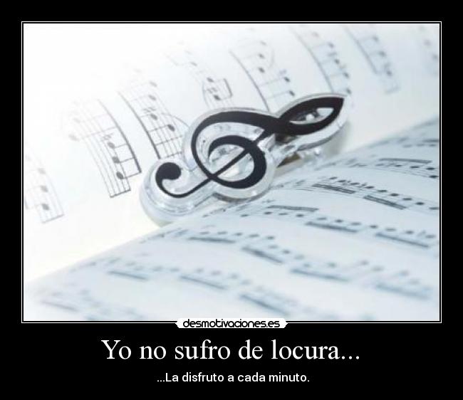  Yo no sufro de locura...  - 