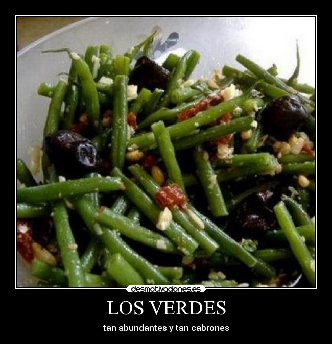LOS VERDES - tan abundantes y tan cabrones