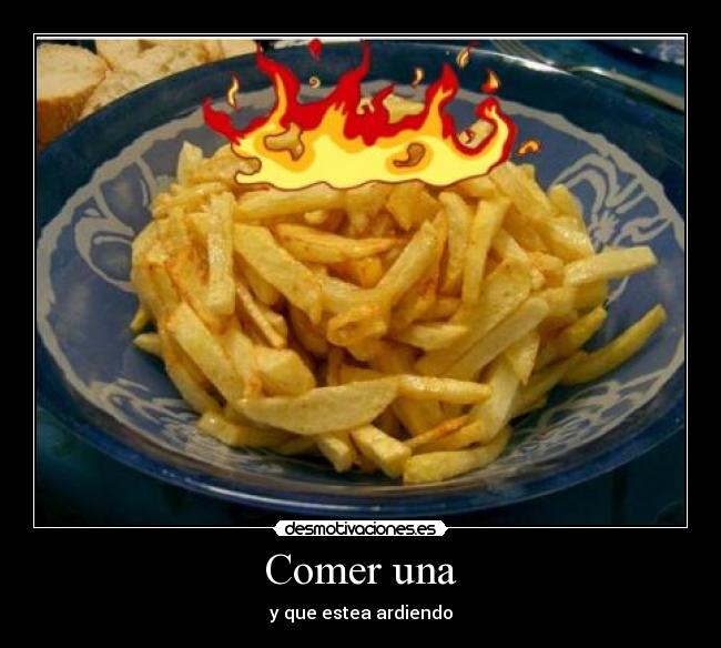 Comer una - y que estea ardiendo