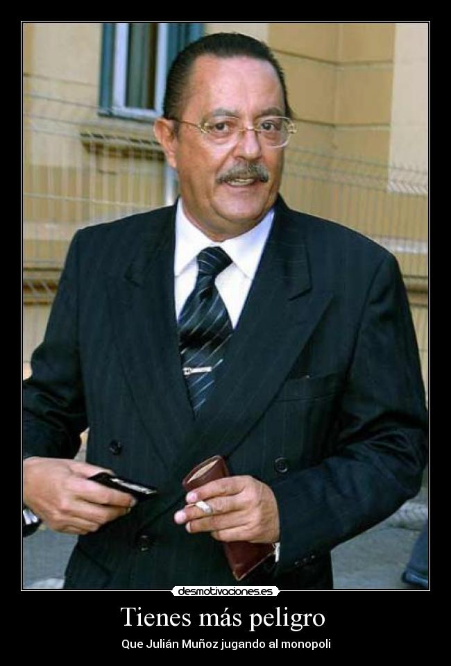 Tienes más peligro -