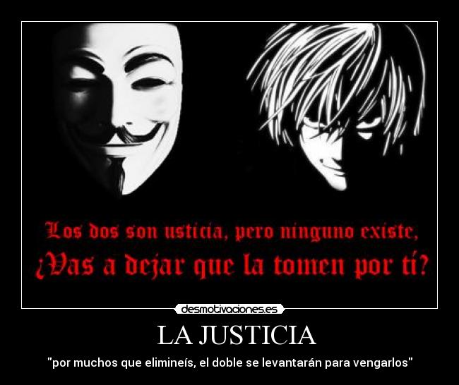 LA JUSTICIA - por muchos que elimineís, el doble se levantarán para vengarlos