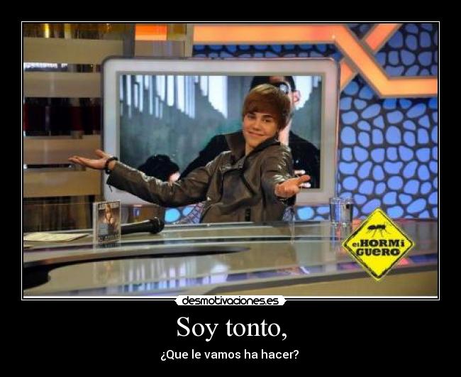 Soy tonto, -