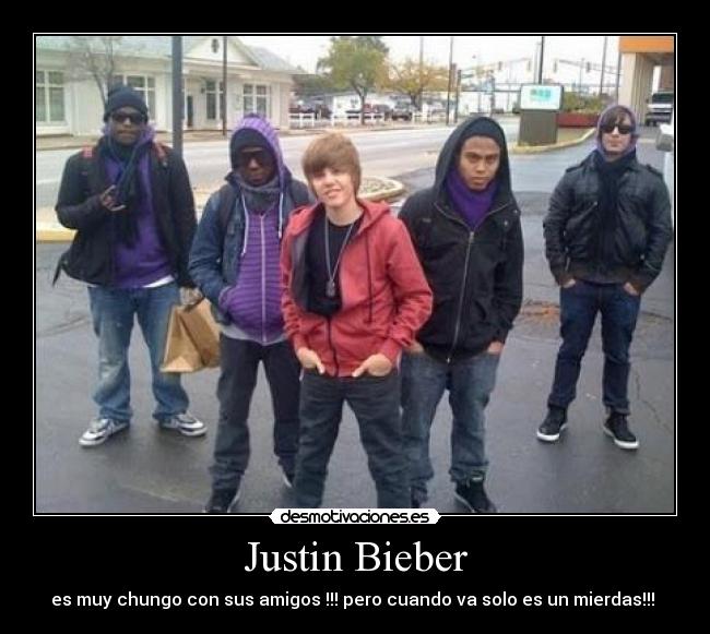Justin Bieber - es muy chungo con sus amigos !!! pero cuando va solo es un mierdas!!!