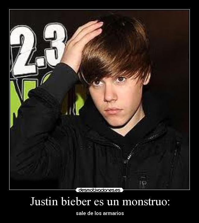 Justin bieber es un monstruo: - 
