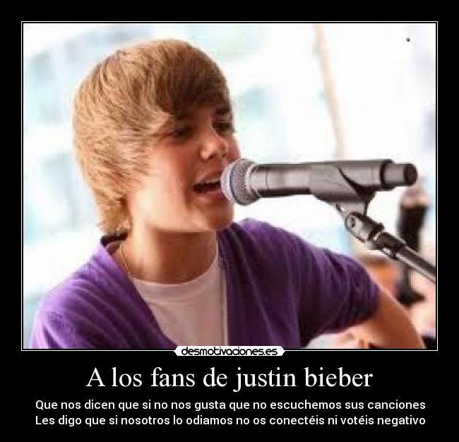 A los fans de justin bieber -