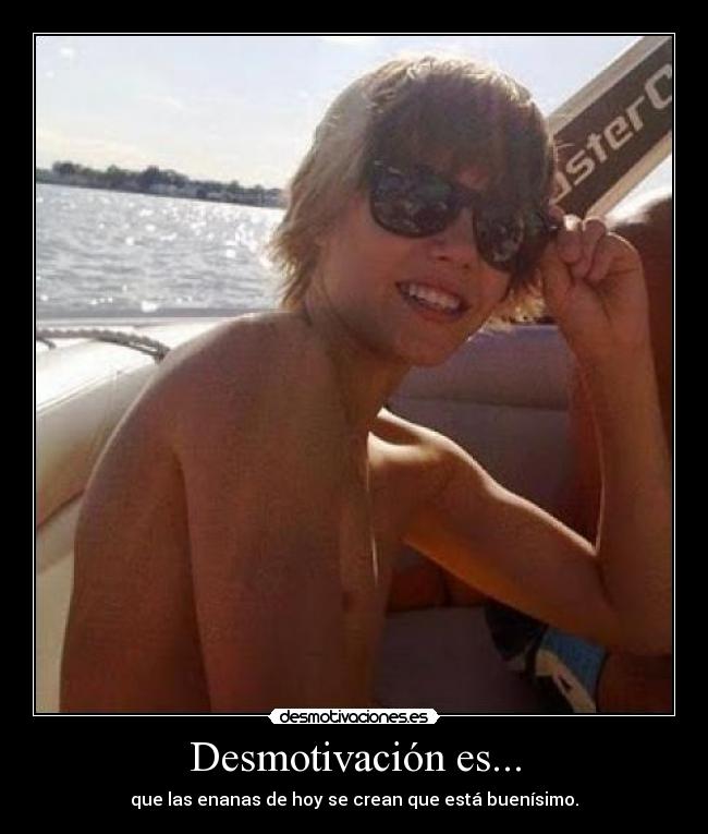 Desmotivación es... - que las enanas de hoy se crean que está buenísimo.