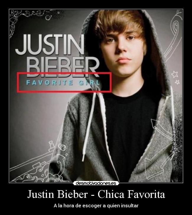 Justin Bieber - Chica Favorita - A la hora de escoger a quien insultar