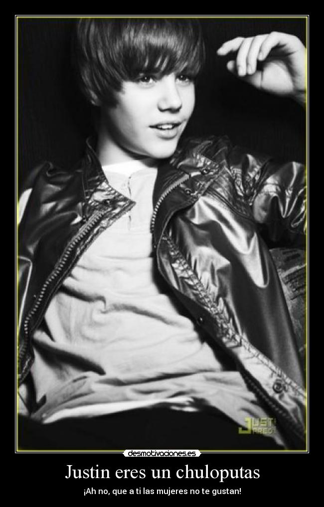 Justin eres un chuloputas -