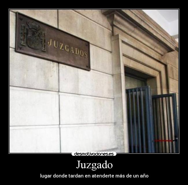 Juzgado - lugar donde tardan en atenderte más de un año