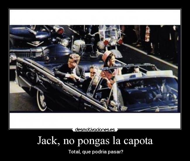 Jack, no pongas la capota - Total, que podria pasar?