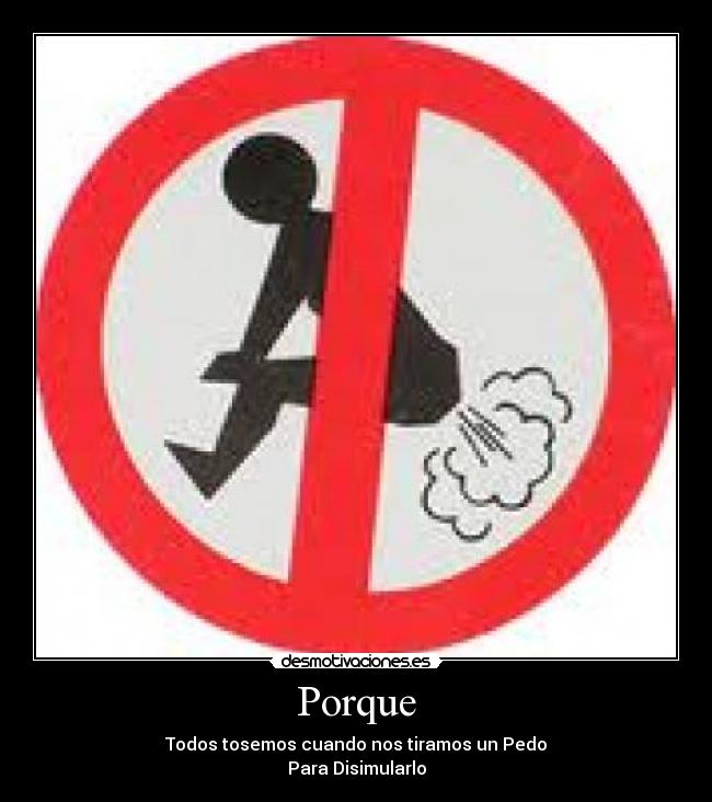 Porque - Todos tosemos cuando nos tiramos un Pedo
Para Disimularlo