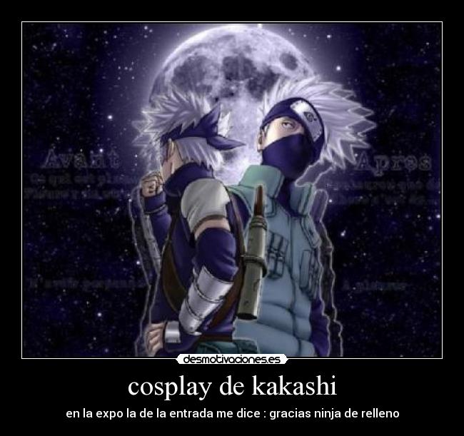 cosplay de kakashi - en la expo la de la entrada me dice : gracias ninja de relleno