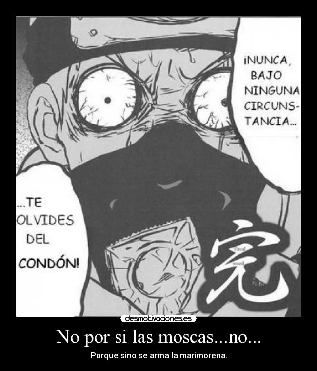 No por si las moscas...no... - Porque sino se arma la marimorena.