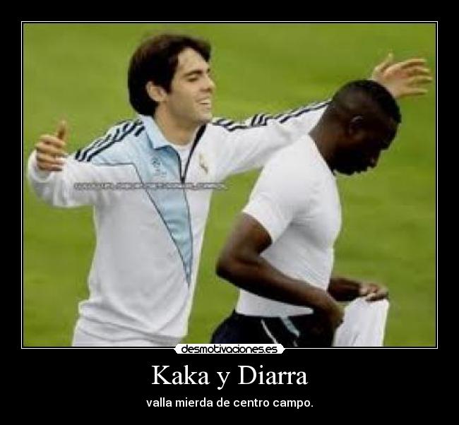 Kaka y Diarra - valla mierda de centro campo.