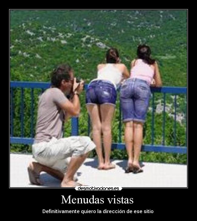 Menudas vistas  - Definitivamente quiero la dirección de ese sitio 