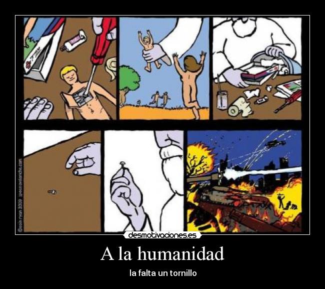 A la humanidad - la falta un tornillo