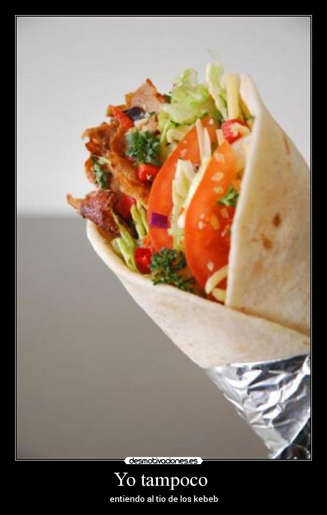 Yo tampoco - entiendo al tio de los kebeb