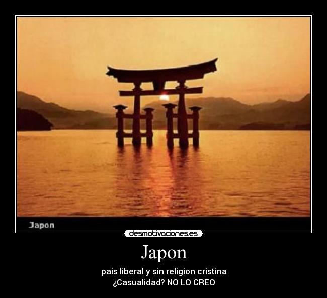 Japon - pais liberal y sin religion cristina
¿Casualidad? NO LO CREO