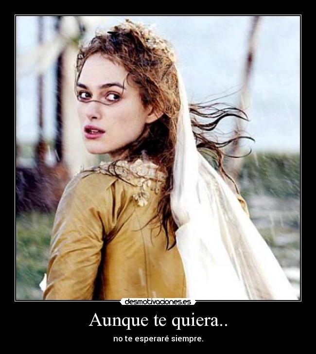 Aunque te quiera.. -