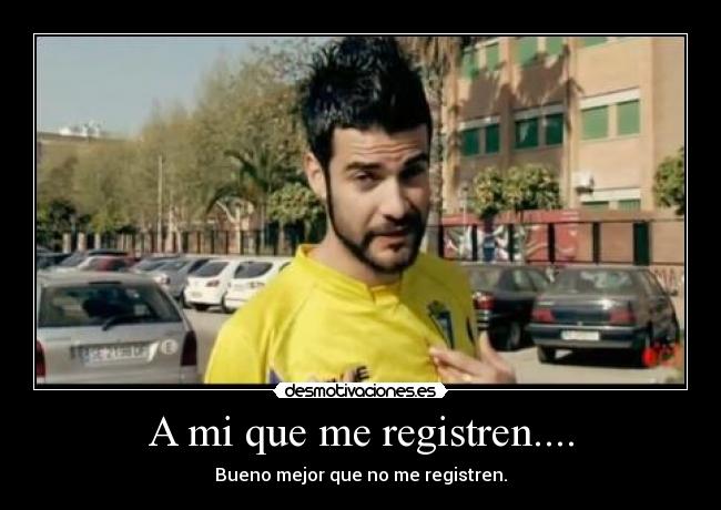 A mi que me registren.... -