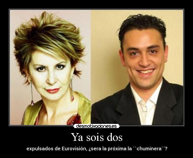 Ya sois dos - expulsados de Eurovisión, ¿sera la próxima la ´´chuminera´´?