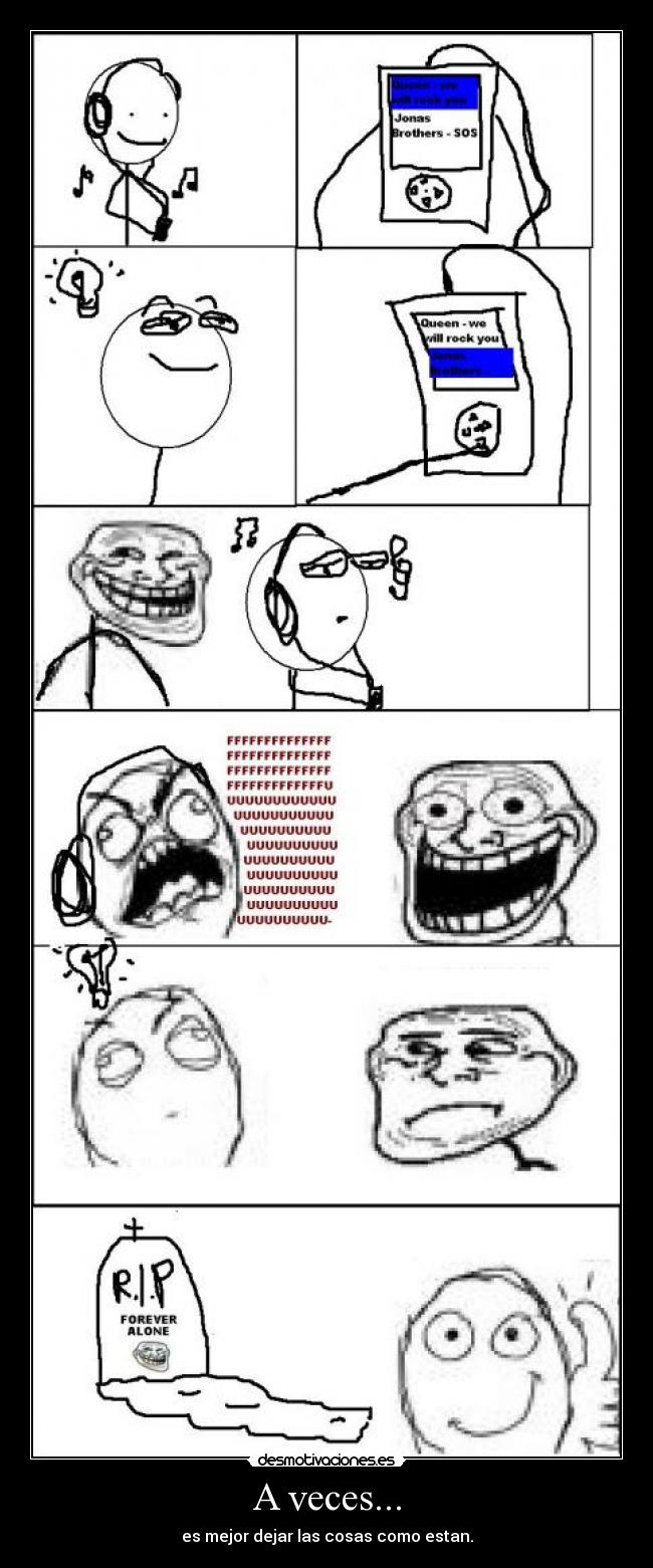 A veces... - es mejor dejar las cosas como estan.