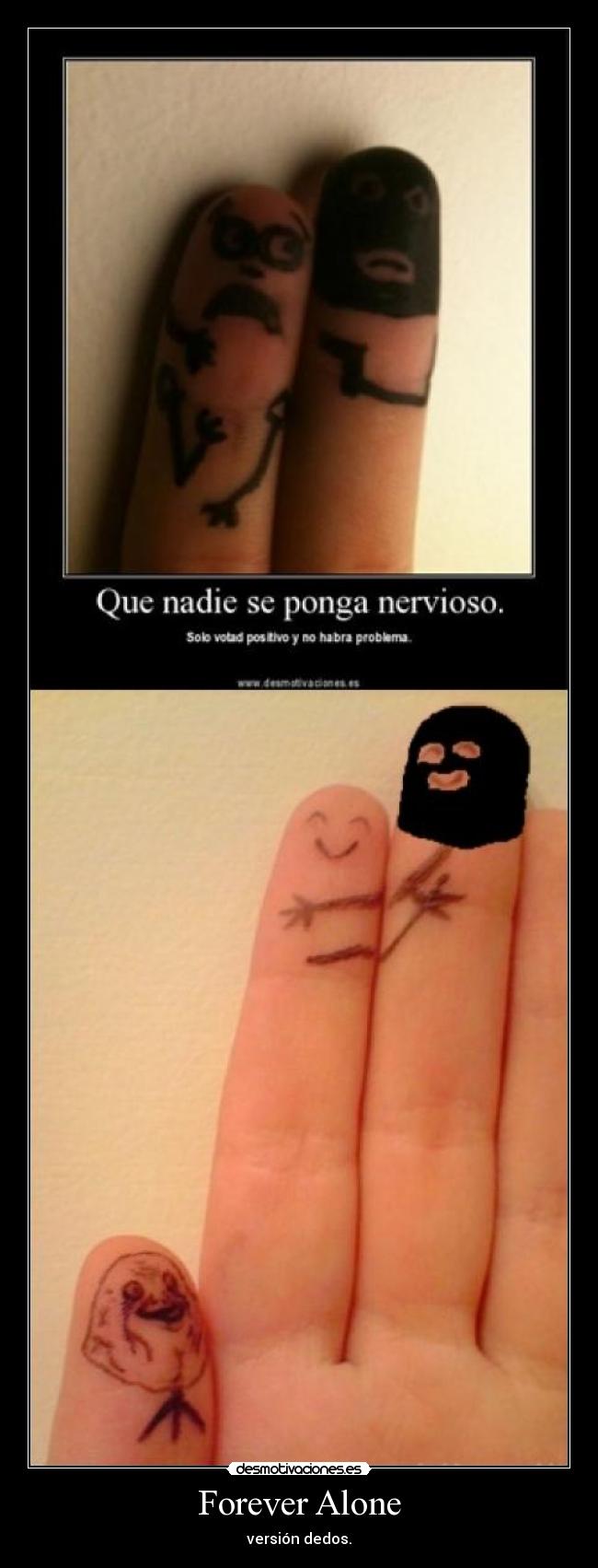 Forever Alone - versión dedos.