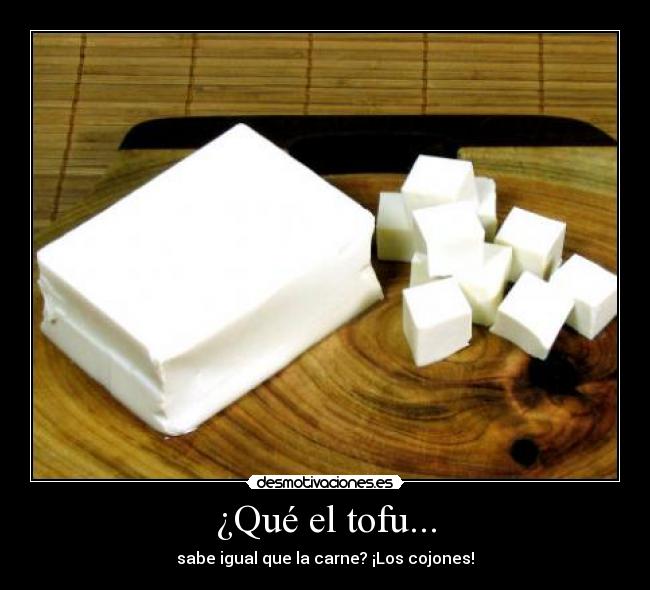 ¿Qué el tofu... - 