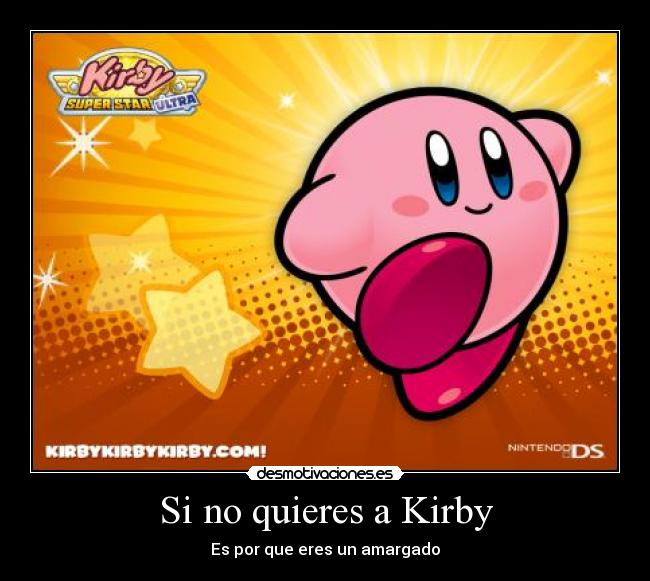 Si no quieres a Kirby - Es por que eres un amargado