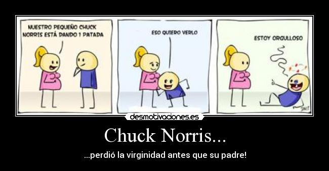 Chuck Norris... - ...perdió la virginidad antes que su padre!