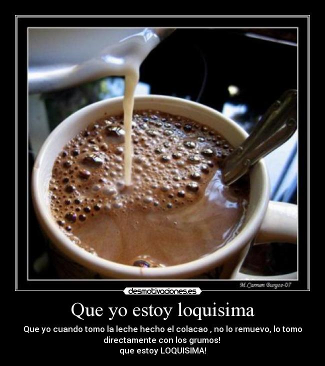 Que yo estoy loquisima -