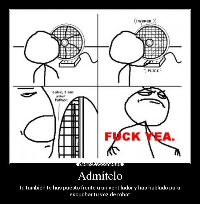 Admítelo - tú también te has puesto frente a un ventilador y has hablado para
escuchar tu voz de robot.