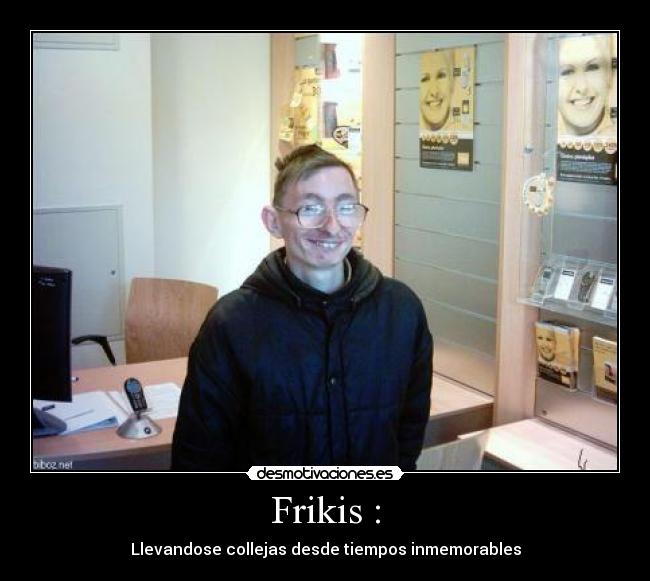 Frikis : - Llevandose collejas desde tiempos inmemorables